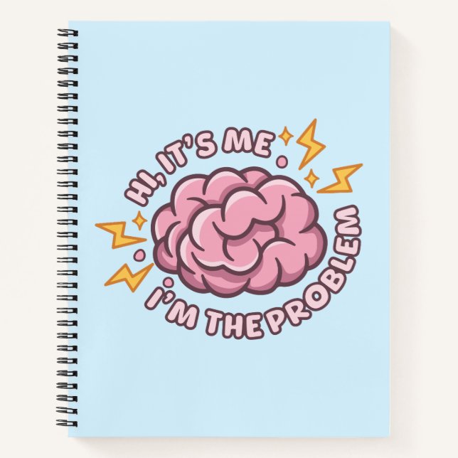 Hi It’s Me I’m The Problem Funny Brain Notebook (Front)