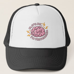 Hi It’s Me I’m The Problem Funny Brain Trucker Hat
