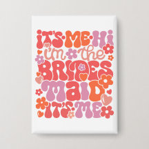 Hi It's Me The Bridesmaid Gift Button