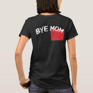 Hi Mom Bye Mom, With Funny love letter for mom Day T-Shirt