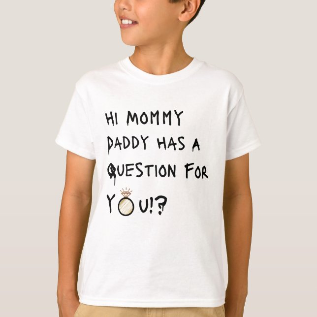 Hi Mommy Daddy Has A Question For You T-Shirt (Front)