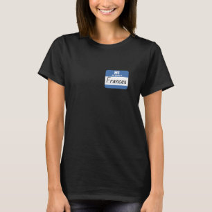 Hi My Name is Frances Funny Name Tag T-Shirt