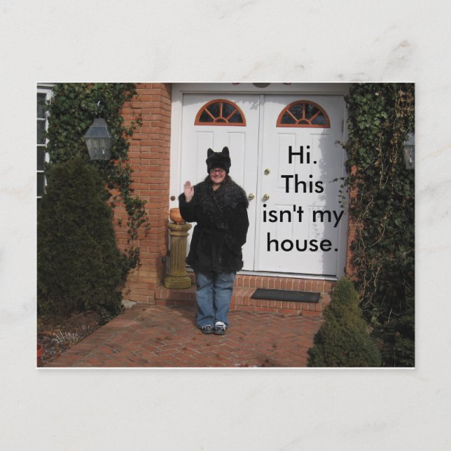 Hi. This isn't my house. Postcard (Front)
