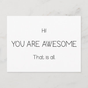 Hi You Are Awesome That Is All Customizable Colour Postcard