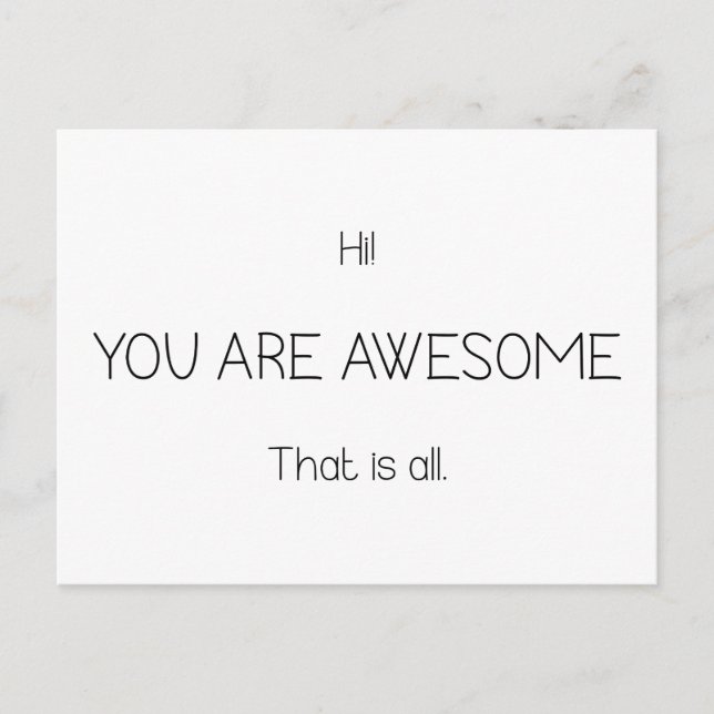 Hi You Are Awesome That Is All Customizable Colour Postcard (Front)