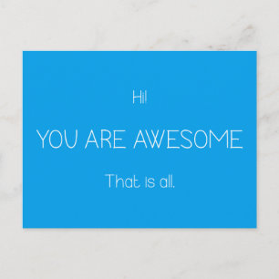 Hi You Are Awesome That Is All Customizable Colour Postcard