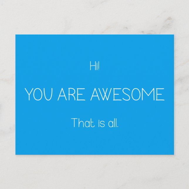 Hi You Are Awesome That Is All Customizable Colour Postcard (Front)
