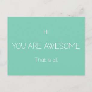 Hi You Are Awesome That Is All Customizable Colour Postcard