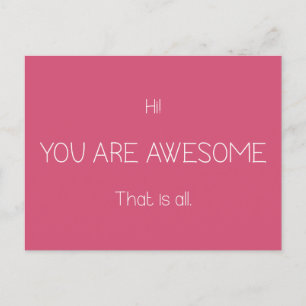 Hi You Are Awesome That Is All Customizable Colour Postcard
