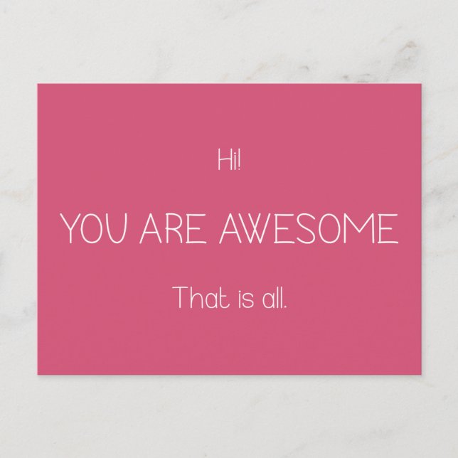 Hi You Are Awesome That Is All Customizable Colour Postcard (Front)
