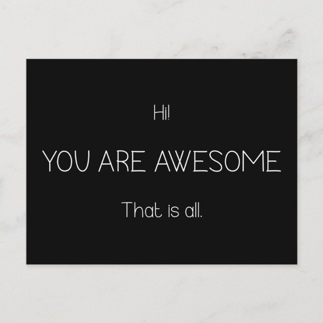Hi You Are Awesome That Is All Customizable Colour Postcard (Front)
