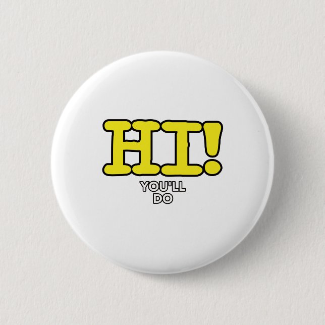 Hi, You'll Do Funny Pick up Line 2 Inch Round Button (Front)