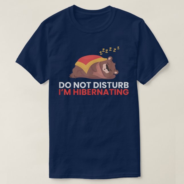 Hibernation I'm Hibernating Funny Sleepy Bear Slee T-Shirt (Design Front)