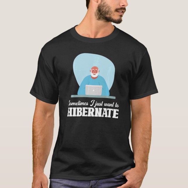 Hibernation I'm Hibernating Sarcastic Workers Work T-Shirt (Front)