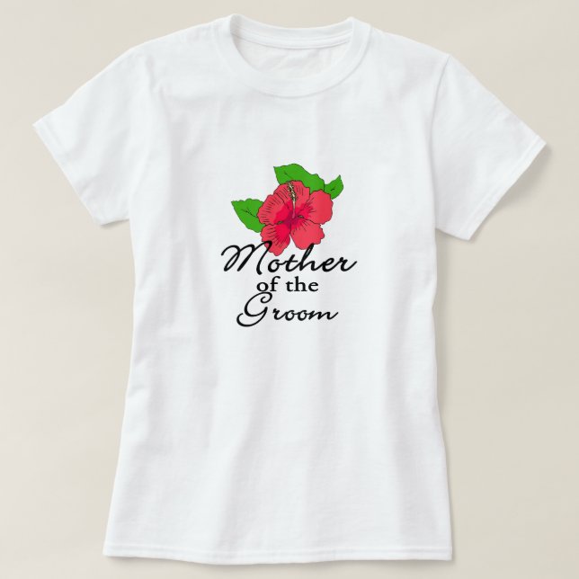 Hibiscus Tropical Mother of the Groom T-Shirt (Design Front)