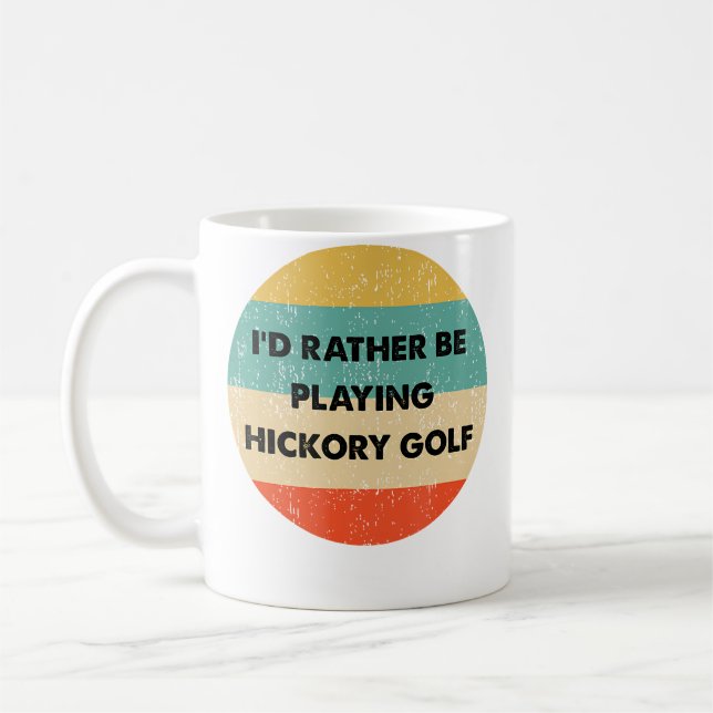 Hickory Golf Shirt  I'D Rather Be Playing Hickory  Coffee Mug (Left)