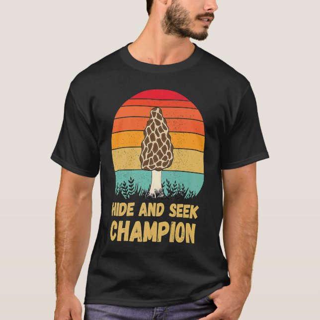 Hide And Seek Champion Morel Mushroom Hunter Fungi T-Shirt (Front)