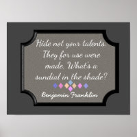 Hide Not Your Talents -- Benjamin Franklin quote