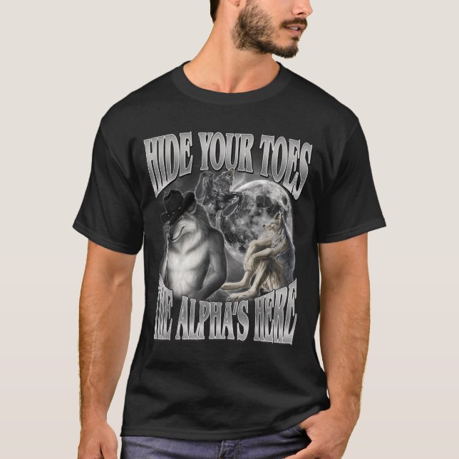 Hide Toes The Alphas Here Funny Werewolf Meme T-Shirt (Front)