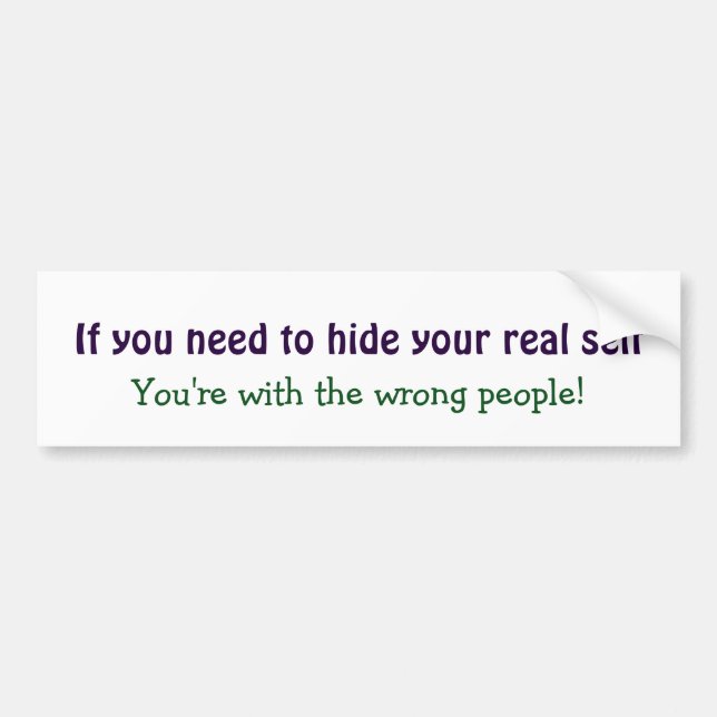 Hide your real Self Motivational Inspirational Bumper Sticker (Front)