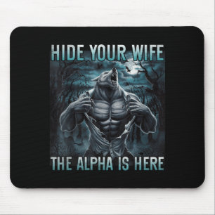 Hide Your Wife The Alpha Is Here Funny Alpha Wolf  Mouse Pad