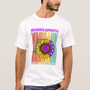 Hidradenitis Suppurativa Warrior It's Not For The T-Shirt