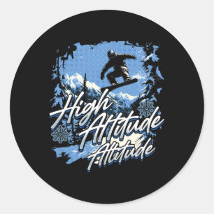 High Altitude Attitude For Snowboard Enthusiasts Classic Round Sticker