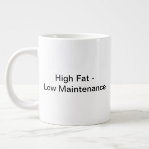 High Fat - Low Maintenance Mug (20oz)
