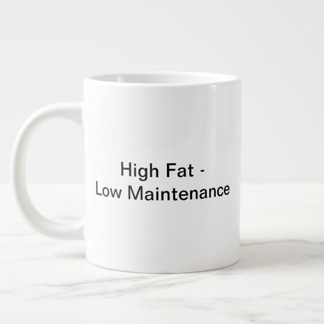 High Fat - Low Maintenance Mug (20oz) (Left)