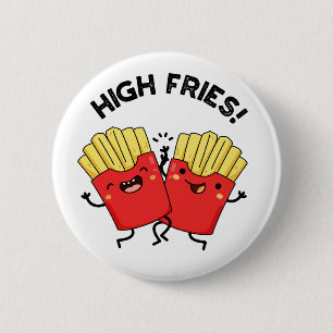 High Fries Funny Friend Pun 2 Inch Round Button