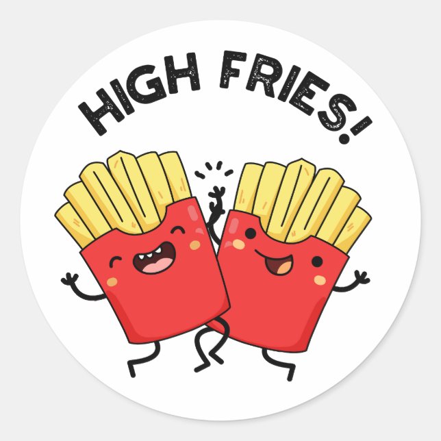 High Fries Funny Friend Pun  Classic Round Sticker (Front)