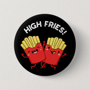 High Fries Funny Friend Pun Dark BG 2 Inch Round Button