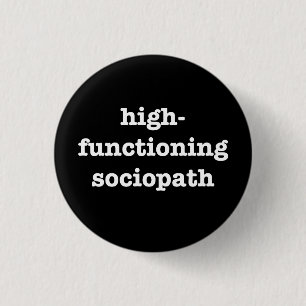 “HIGH-FUNCTIONING SOCIOPATH” 1.25-inch 1 Inch Round Button