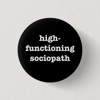 “HIGH-FUNCTIONING SOCIOPATH” 1.25-inch 1 Inch Round Button