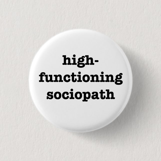 “HIGH-FUNCTIONING SOCIOPATH” 1.25-inch 1 Inch Round Button (Front)