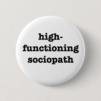 “HIGH-FUNCTIONING SOCIOPATH” 2.25-inch 2 Inch Round Button