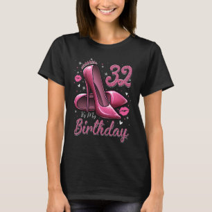 High Heels Stepping Into My 32nd Birthday 32 and F T-Shirt