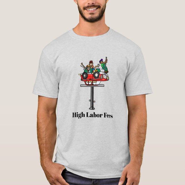 High Labour Mechanics Fees T-Shirt (Front)