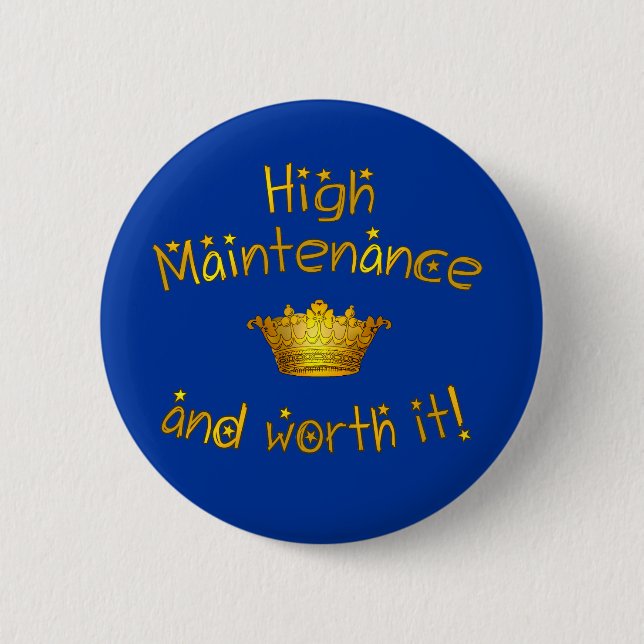 High Maintenance And Worth it! 2 Inch Round Button (Front)