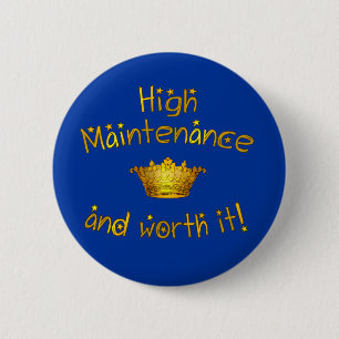 High Maintenance And Worth it! 2 Inch Round Button