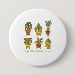 High Maintenance Club Funny Plant Gardening 3 Inch Round Button