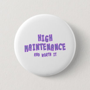 High Maintenance & worth it 2 Inch Round Button