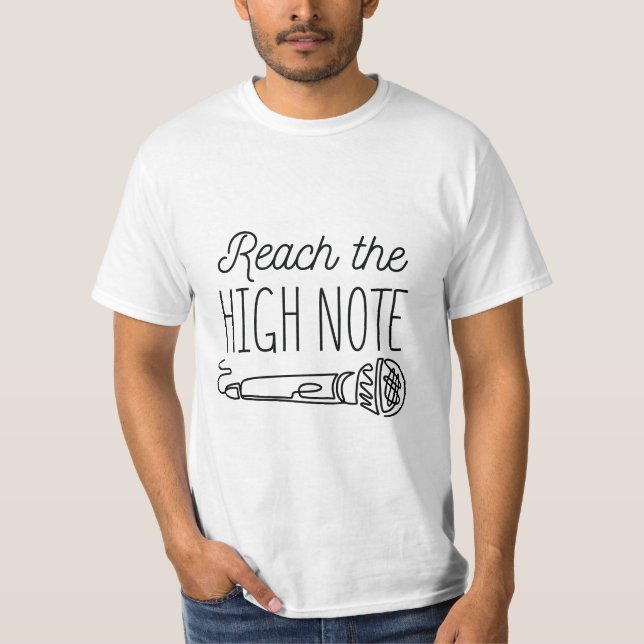 HIGH NOTE SINGING REACH THE HIGH NOTE  T-Shirt (Front)