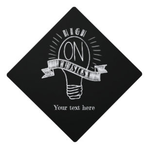 High on Physics funny science chalk sign Graduation Cap Topper
