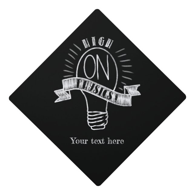 High on Physics funny science chalk sign Graduation Cap Topper (Front)