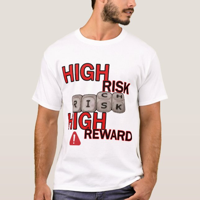 high risk high reward T-Shirt (Front)