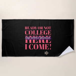 HIGH SCHOOL GRADUATE - READY OR NOT COLLEGE BEACH TOWEL