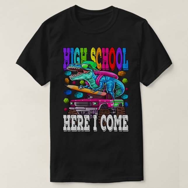 High School Here I Come Monster Truck Dinosaur Bac T-Shirt (Design Front)
