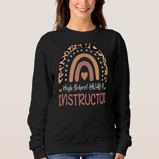 High School Hvac R Instructor Leopard Rainbow Appr Sweatshirt (Front)