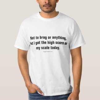 High score on my scale today T-Shirt
